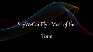 SayWeCanFly - Most of the Time (Lyrics)