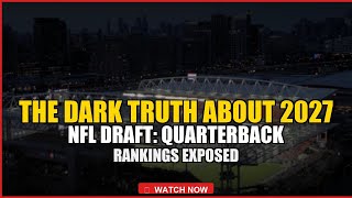 The Dark Truth About 2027 NFL Draft: Quarterback Rankings Exposed