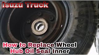 How Replace Wheel Hub Oil Seal Rear Isuzu Truck