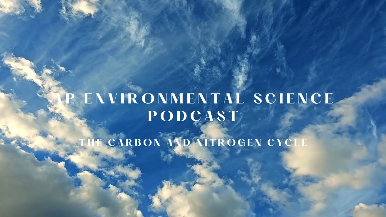 AP Environmental Science Podcast | The Carbon and Nitrogen Cycles