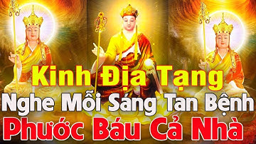 Tụng Kinh Địa Tạng Mỗi Sáng Cầu An Giải Nghiệp Tan Bệnh Phước Lộc Bình An Con Cái Có Hiếu