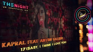 Kapral feat Anton Balkov - 17 (Baby, I Think I Love You)