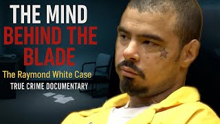 The Mind Behind the Blade | The Raymond White Case | True Crime