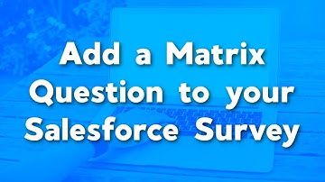 Add a Matrix Question to Your Salesforce Survey | Salesforce Surveys Advanced Features