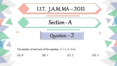 IIT JAM 2011 Mathematics solutions | section A |  Question 2 | Real Analysis | Number Of Real Roots