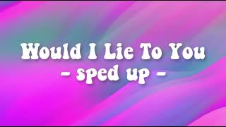 Would I Lie To You (David Guetta) - Sped Up -