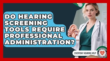 Do Hearing Screening Tools Require Professional Administration? | Everyday Hearing Help News