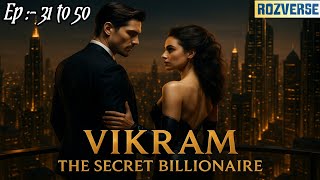 Vikram The Secret Billionaire Ep- 31 To 50 A Complete Story Today New Story Rozverse
