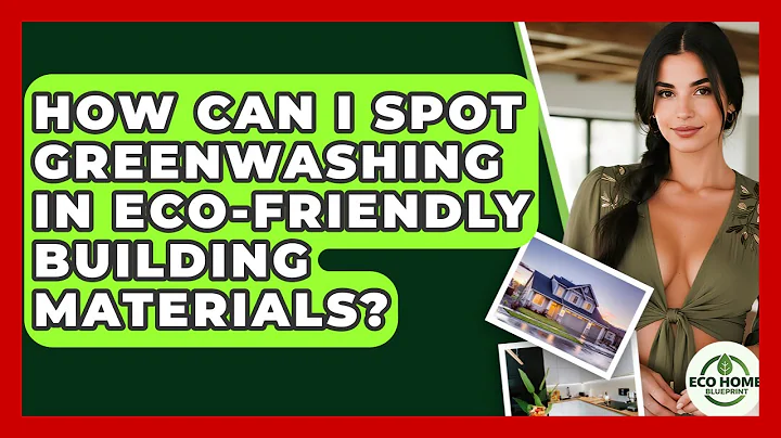 How Can I Spot Greenwashing In Eco-friendly Building Materials? - Eco Home Blueprint