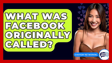 What Was Facebook Originally Called? - Everyday-Networking