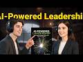 AI-Powered Leadership: Mastering the Synergy of Technology and Human Expertise - Deep Book Review