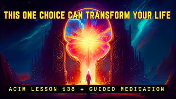 The Power of Choice: How to Choose Truth and Awaken | ACIM Lesson 138