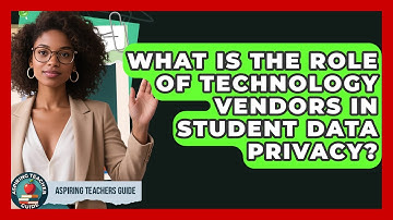What Is The Role Of Technology Vendors In Student Data Privacy? - Aspiring Teacher Guide