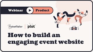 Webinar: How to build an engaging event website with Plot and Ticket Tailor