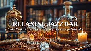 Relaxing Jazz Bar  Soothing Elegant Jazz Saxophone Music in Cozy Bar Ambience for Stress Relief