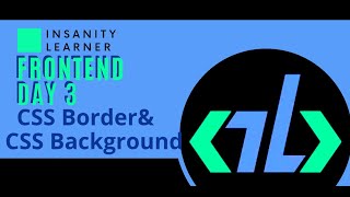 Frontend  DAY 3 CSS || CSS Border and CSS Background || Insanity Learner
