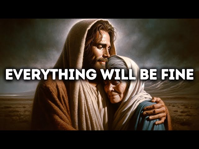 Everything Will Be Fine | Gods Message Today | God Blessings Message | Gods Message for Me Today class=