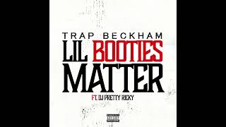 Trap Beckham - Lil Booties Matter (Audio) ft. DJ Pretty Ricky