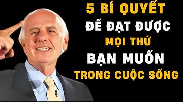 5 Bí quyết để đạt được mọi thứ bạn muốn trong cuộc sống | Động lực từ Jim Rohn