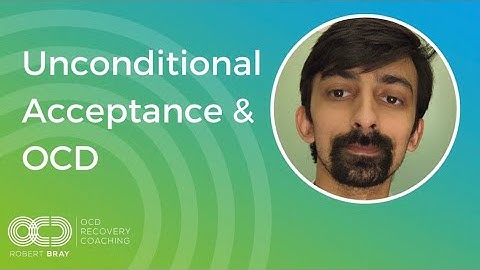 Unconditional Acceptance & OCD