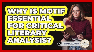 Why Is Motif Essential For Critical Literary Analysis? - Fictional Journeys