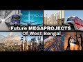 Upcoming Mega Projects In West Bengal | Biggest Future Projects in West Bengal | West Bengal Project