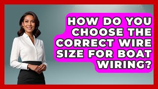 How Do You Choose The Correct Wire Size For Boat Wiring? - Boat Life Masters