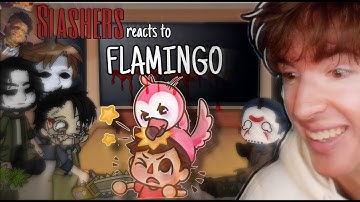Slashers react to FLAMINGO // Gacha // Mokyutsei