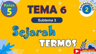 KELAS 5 TEMA 6 SUBTEMA 3 PEMBELAJARAN 2  - SEJARAH TERMOS