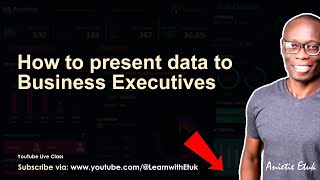 Learn how to present data to Business Executives for data analytics experts