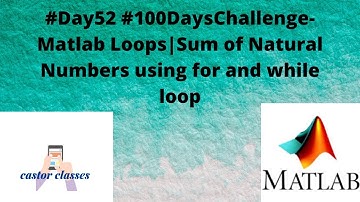 #Day52 #100DaysChallenge- Matlab Loops|Sum of Natural Numbers using for and while loop