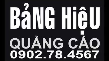Bảng Hiệu Quảng Cáo, chuyên thi công Bảng Hiệu Quảng Cáo 0902.78.4567
