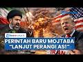 Mojtaba Khamenei Beri Perintah Baru 'Lanjut Perang Lawan AS' hingga Trump Tolak Proposal Damai Iran