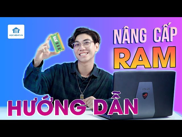 Hướng dẫn nâng cấp RAM cơ bản đến chi tiết, dân không chuyên cũng làm được