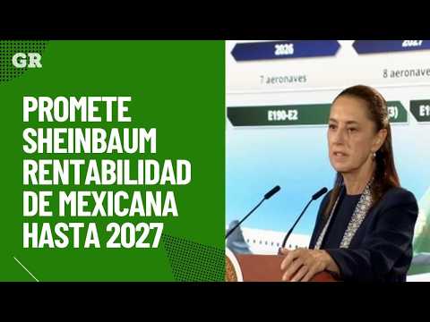 Sheinbaum promises profitability for Mexicana by 2027