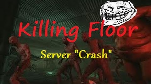 Server "Crash" Killing Floor Troll