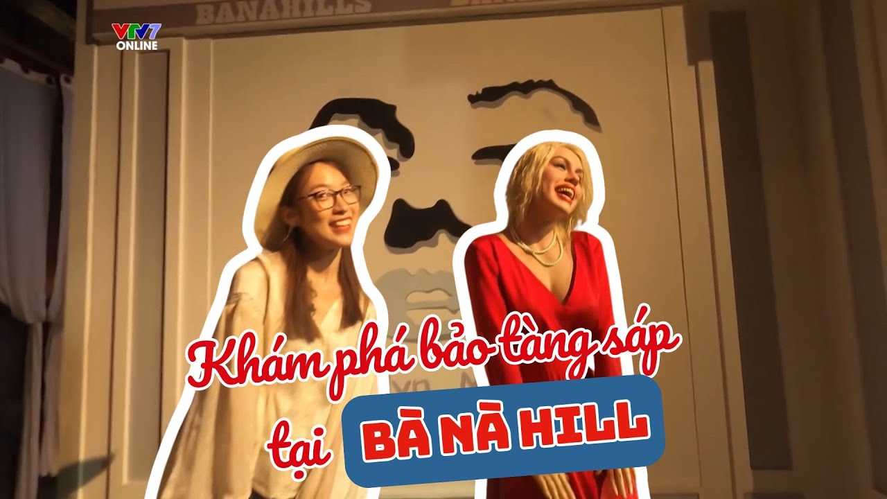 Khám phá bảo tàng sáp nổi tiếng, cầu Vàng Đà Nẵng | Follow us