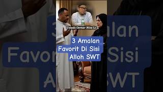 3 amalan favorit di sisi Alloh#tausiyahsingkat#ustadzoemarmita