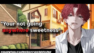 [M4F] Yandere Boyfriend doesn't let you break up with him [Yandere] [Crazy] [Breakup]