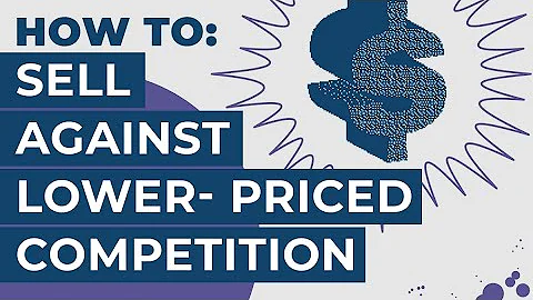 How To: Sell Against Lower-Priced Competition