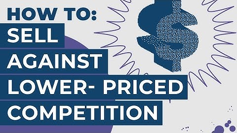 How To: Sell Against Lower-Priced Competition