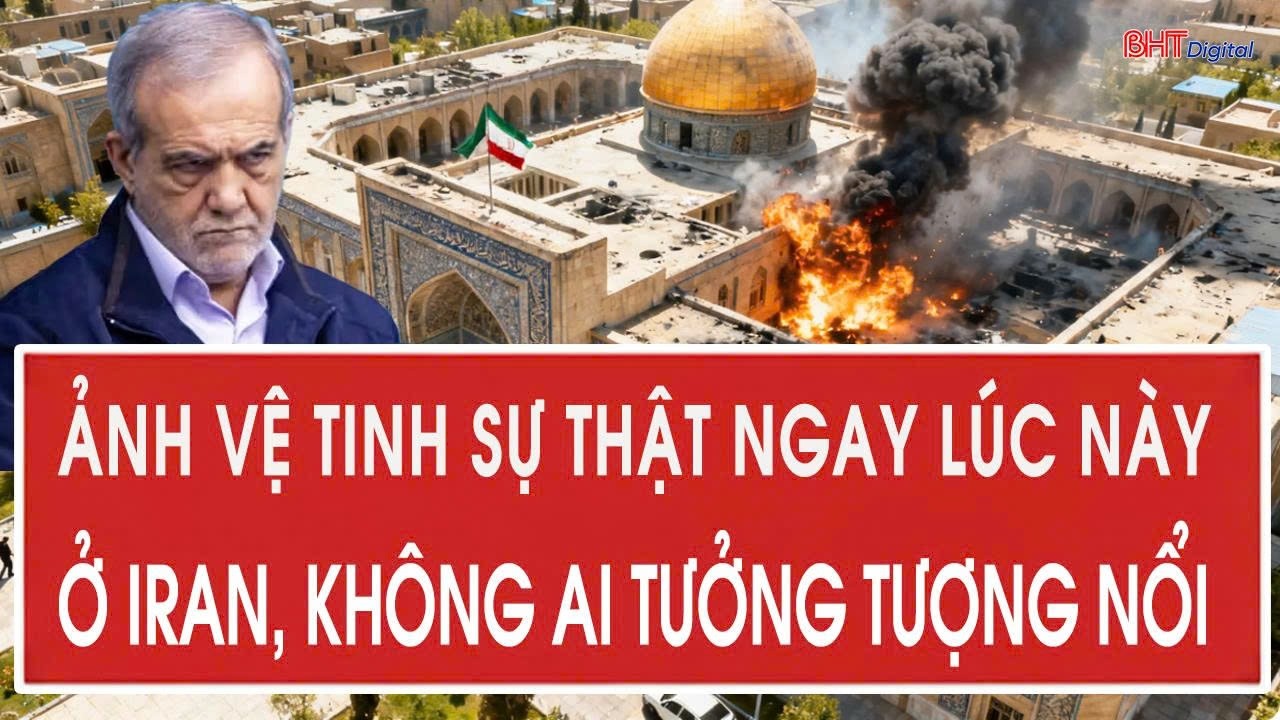 Cập nhật 4/3: Ảnh vệ tinh sự thật ngay lúc này ở Iran, không ai tưởng tượng nổi