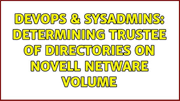 DevOps & SysAdmins: determining trustee of directories on novell netware volume (2 Solutions!!)