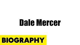 Dale Mercer Biography Information