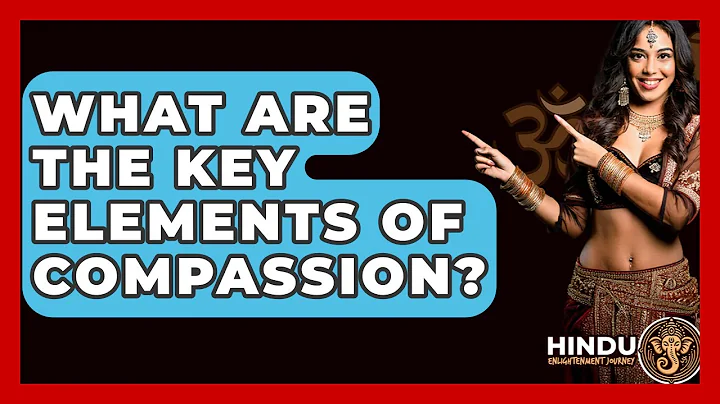 What Are The Key Elements Of Compassion? - Hindu Enlightenment Journey