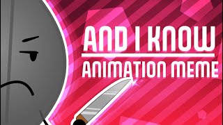 And I Know... || Animation Meme ||