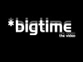 *bigtime // the video