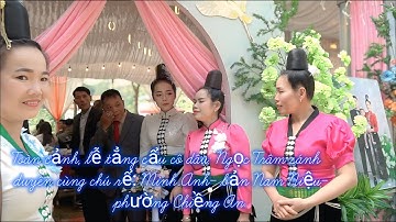 Toàn cảnh, lễ tẳng cẩu cô dâu:Ngọc Trâm sánh duyên cùng chú rể: Minh Anh  bản Nam Niệu,P. Chiềng An.