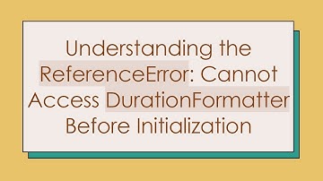 Understanding the ReferenceError: Cannot Access DurationFormatter Before Initialization