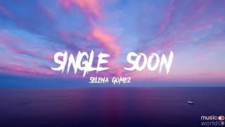 Selena Gomez - Single Soon (lyrics)